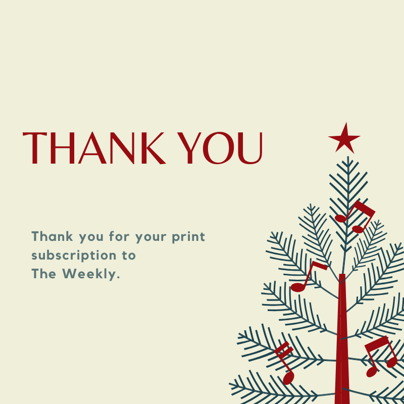 Thank you for your print subscription to The Weekly