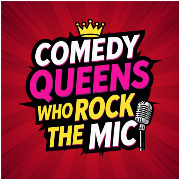 Comedy Queens Who Rock The Mic