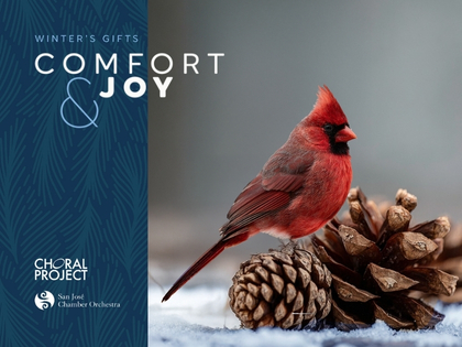 The Choral Project presents Winter's Gifts: COMFORT & JOY — 7:30 p.m. at Mission Santa Clara (500 El Camino Real, Santa Clara)