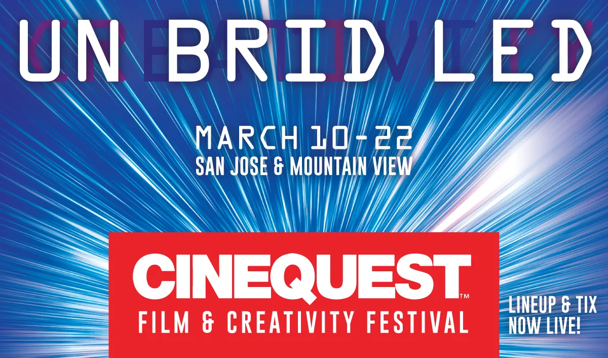 Cinequest Film Festival — March 10 – 22 in San Jose and Mountain View