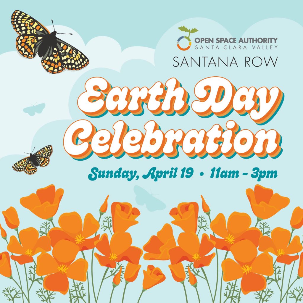 Earth Day Celebration in partnership with Open Space Authority — 11 a.m. – 3 p.m. at Santana Row, San José