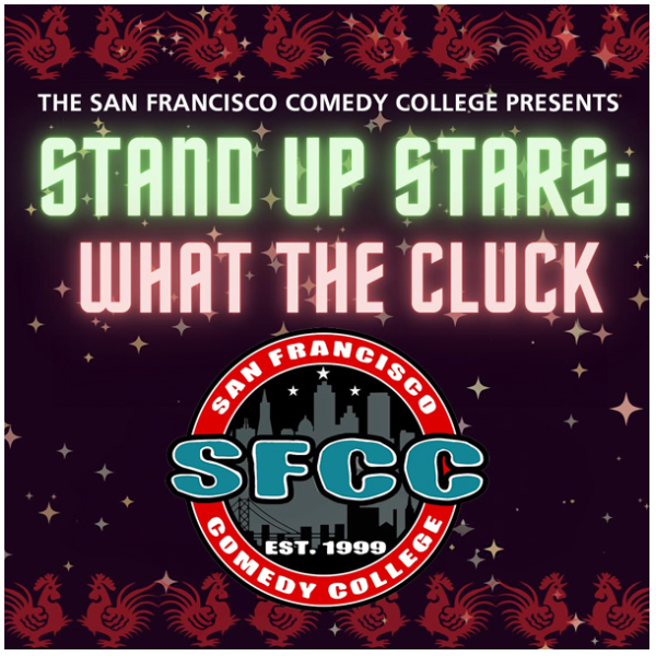 SFCC presents Stand Up Stars: What The Cluck — 2:30 p.m. at Rooster T. Feathers Comedy Club, Sunnyvale