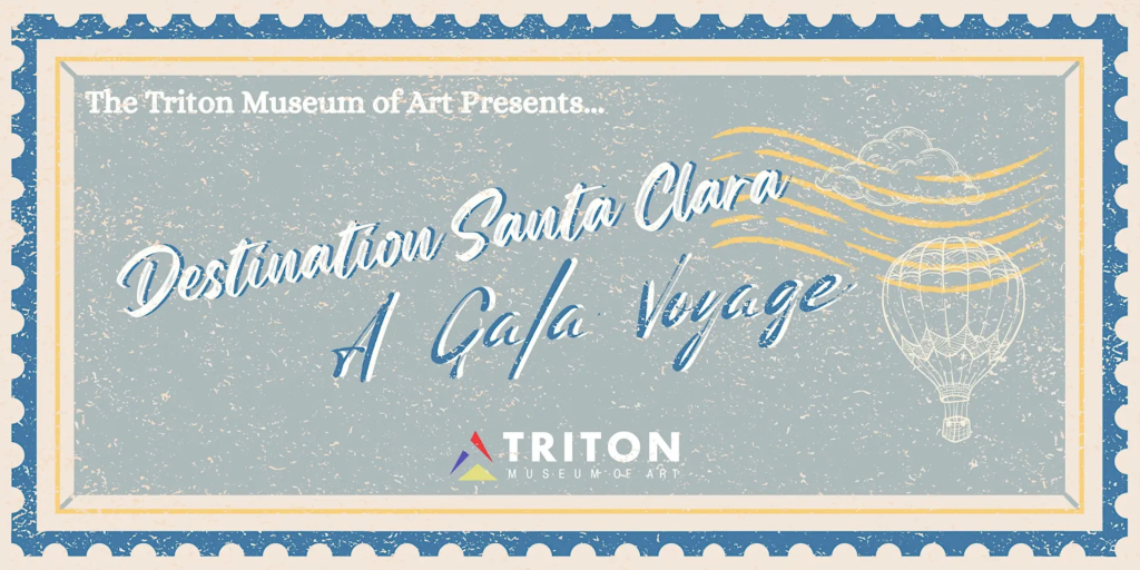 Destination Santa Clara, A Gala Voyage — 6 p.m. – 9 p.m. at Triton Museum of Art (1505 Warburton Ave, Santa Clara)