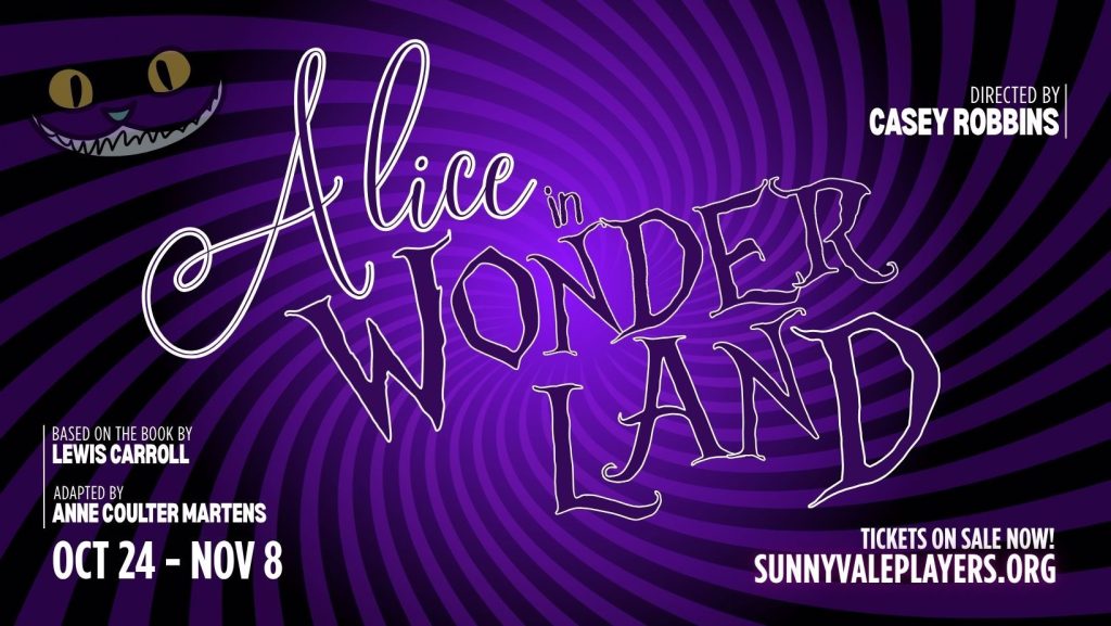 Sunnyvale Community Players present Alice in Wonderland — Saturday, Oct. 24 – Sunday, Nov. 8 at Sunnyvale Community Theatre